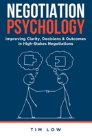 Negotiation Psychology: Improving Clarity, Decisions and Outcomes in High-Stakes Negotiations 9819473217 Book Cover