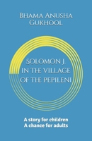 Solomon J. in the village of the Pepileni: A story for children. A chance for adults B0FH6M8NCQ Book Cover