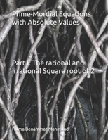 Prime-Mordial Equations with Absolute Values: Part I The rational and irrational Square root of 2 B09KNGJ7WX Book Cover