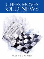 Chess Moves on Old News: Part Two 1491890118 Book Cover