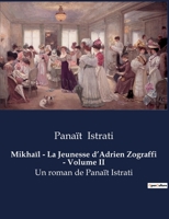 Mikhaïl - La Jeunesse d'Adrien Zograffi - Volume II: Un roman de Panaït Istrati B0BSDX9BMV Book Cover