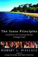 The Ssese Principles: Guidelines for Creating Wealth Through Faith 1420803417 Book Cover