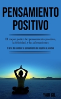 Pensamiento Positivo: El mejor poder del pensamiento positivo, la felicidad, y las afirmaciones (El arte de cambiar tu pensamiento de negativo a positivo) 198989108X Book Cover
