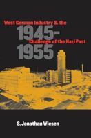 West German Industry and the Challenge of the Nazi Past, 1945-1955 080785543X Book Cover