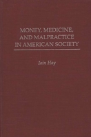 Money, Medicine, and Malpractice in American Society 0275939529 Book Cover
