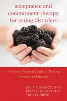 Acceptance and Commitment Therapy for Eating Disorders: A Process-Focused Guide to Treating Anorexia and Bulimia (Professional) 162625396X Book Cover