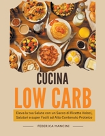 Cucina Low Carb: Eleva la tua Salute con un Sacco di Ricette Veloci, Salutari e super Facili ad Alto Contenuto Proteico (Italian Edition) B0CSNBBY5M Book Cover