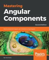 Mastering Angular Components: Build component-based user interfaces using Angular, 2nd Edition 1788293533 Book Cover