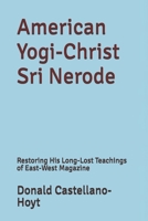American Yogi-Christ Sri Nerode: Restoring His Long-Lost Teachings of East-West Magazine 1798887835 Book Cover