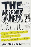 The Incredible Shrinking Critic: 75 Pounds and Counting: My Excellent Adventure in Weight Loss 1583332626 Book Cover