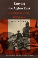 Untying the Afghan Knot: Negotiating Soviet Withdrawal 0822311550 Book Cover