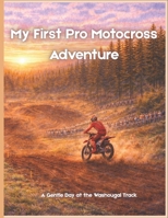 My First Pro Motocross Adventure: A Gentle Day at the Washougal Track B0GQQ34PGB Book Cover