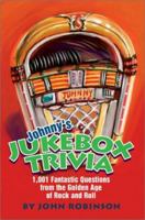 Johnny's Jukebox Trivia: 1,001 Fantastic Questions from the Golden Age of Rock and Roll 059526123X Book Cover