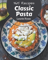 365 Classic Pasta Recipes: The Best Pasta Cookbook that Delights Your Taste Buds B08Q9WF3DQ Book Cover