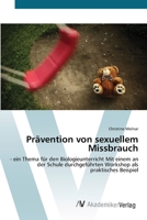Prävention von sexuellem Missbrauch: - ein Thema für den Biologieunterricht Mit einem an der Schule durchgeführten Workshop als praktisches Beispiel 3639430077 Book Cover
