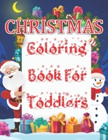 Christmas Coloring Book For Toddlers: Fun and Easy Designs Pages for Christmas, Featuring Santa Claus, Reindeer, Snowmen, Elves, Christmas Tree, Presents, and More B08N3M79Z3 Book Cover