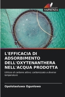 L'Efficacia Di Adsorbimento Dell'oxytenanthera Nell'acqua Prodotta (Italian Edition) 6207714083 Book Cover