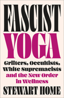 Fascist Yoga: Grifters, Occultists, White Supremacists, and the New Order In Wellness 0745351123 Book Cover