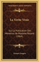 La Verite Vraie: Sur La Publication Des Memoires De Madame Roland (1864) 1141445700 Book Cover