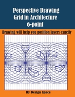 Perspective Drawing Grid in Architecture 6-point: Drawing will help you position layers exactly (architectural graph paper) 1672611784 Book Cover