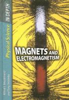 Magnets And Electromagnetism (Physical Science In Depth) 1403499276 Book Cover