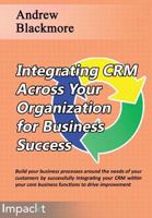 Integrating Crm Across Your Organization for Business Success 1783001046 Book Cover