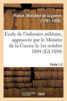 Ecole de l'infirmier militaire approuvée par le Ministre de la Guerre le 1er octobre 1894 2329112955 Book Cover