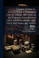 Cenni Storico-statistici Sul Vaiuolo Che Fu Nelle Provincia Di Verona Dall'epoca Dell'introduzione Del Vaccino Sino All'anno 1838... 1246714663 Book Cover