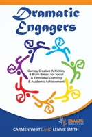 Dramatic Engagers : Games, Creative Activities, and Brain Breaks for Social and Emotional Learning and Academic Achievement 1665506687 Book Cover