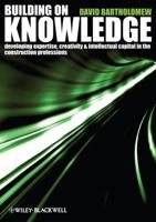 Building on Knowledge: A knowledge management toolkit for the construction Industry 1405147091 Book Cover