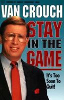 Stay in the Game: It's Too Soon to Quit! 1562925830 Book Cover