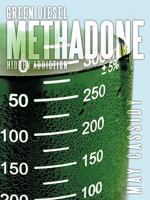 Green Diesel Methadone: Hidden Addiction 1438993331 Book Cover
