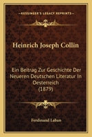 Heinrich Joseph Collin: Ein Beitrag Zur Geschichte Der Neueren Deutschen Literatur In Oesterreich (1879) 1167568060 Book Cover