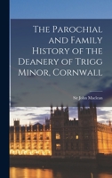 The Parochial and Family History of the Deanery of Trigg Minor, Cornwall 3337019722 Book Cover