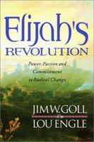 Elijah's Revolution: Power, Passion and Committment to Radical Change 0768420571 Book Cover