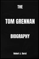 THE BIOGRAPHY OF TOM GRENNAN B0DYZHCVYT Book Cover