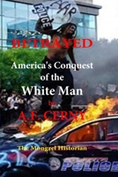 Betrayed, Americas Conquest of the White Man. B0BY3V21ML Book Cover