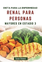 DIETA PARA LA ENFERMEDAD RENAL PARA PERSONAS MAYORES EN ESTADIO 3: Recetas deliciosas para controlar la salud renal y mejorar el bienestar (Spanish Edition) B0F6C4YLP5 Book Cover