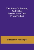 The Story of Rustem, and other Persian hero tales from Firdusi 9362920166 Book Cover
