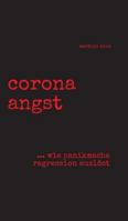 corona angst: --- wie panikmache regression auslöst 3347142748 Book Cover