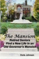 The Mansion: Retired Seniors Find a New Life in an Old Governor's Mansion 1490911588 Book Cover
