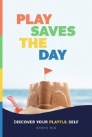 Play Saves the Day: Discover Your Playful Self B0BQ99K6QL Book Cover
