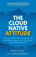 The Cloud Native Attitude: How the world's best companies use the cloud to speed up, scale up and find product market fit 1915483794 Book Cover