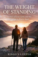 The Weight of Standing: A Story of Loss, Love, and the Courage to Bloom Again B0H73L8HCK Book Cover