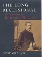 The Long Recessional: The Imperial Life of Rudyard Kipling 0374187029 Book Cover