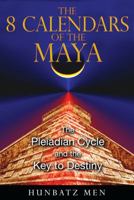 The 8 Calendars of the Maya: The Pleiadian Cycle and the Key to Destiny 1591431050 Book Cover