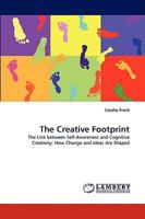 The Creative Footprint: The Link between Self-Awareness and Cognitive Creativity: How Change and Ideas Are Shaped 3838341198 Book Cover