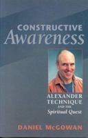Constructive Awareness: Alexander Technique and the Spiritual Quest 094391485X Book Cover