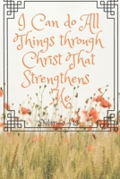 I Can Do All Things Through Christ That Strengthens Me 1709213981 Book Cover