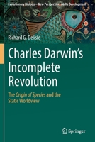 Charles Darwin's Incomplete Revolution: The Origin of Species and the Static Worldview 3030172058 Book Cover